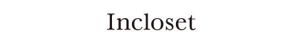 Incloset (ｲﾝｸﾛｰｾﾞｯﾄ)